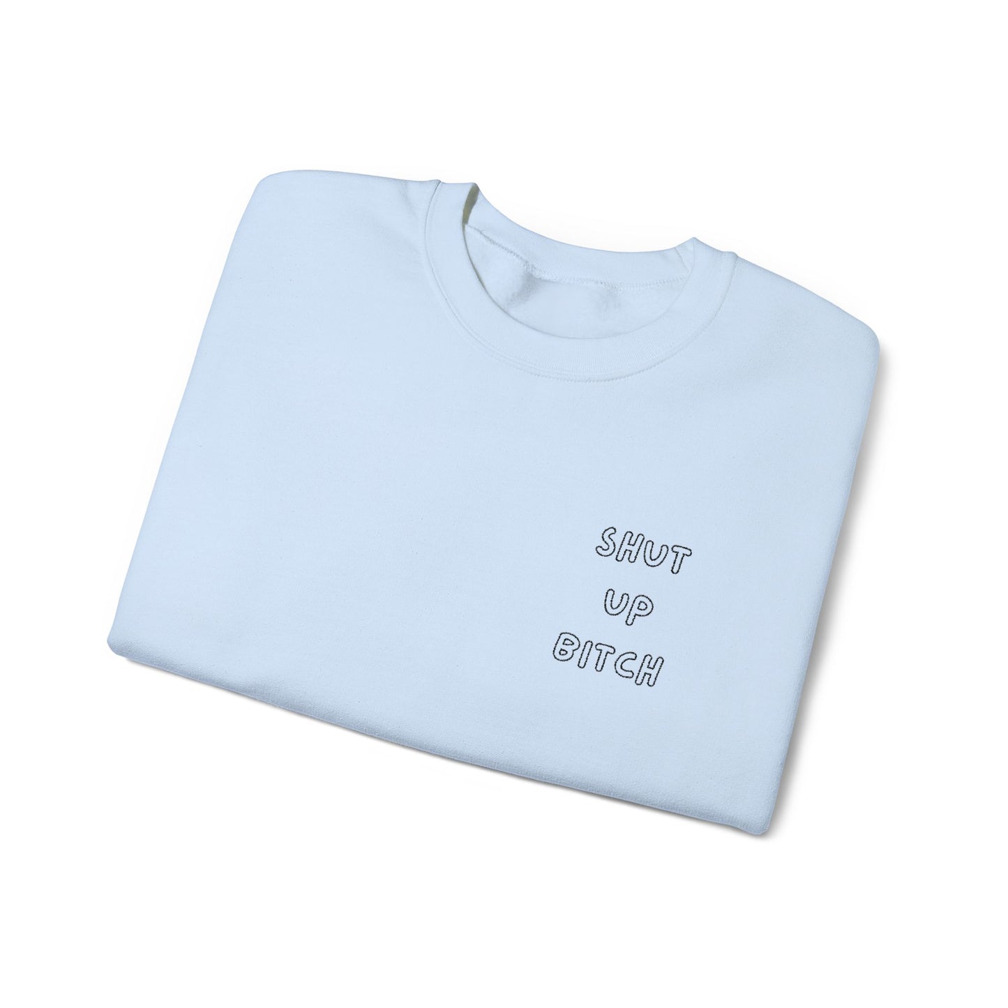 Crewneck Sweatshirt - 'Shut Up Bitch' Funny Quote