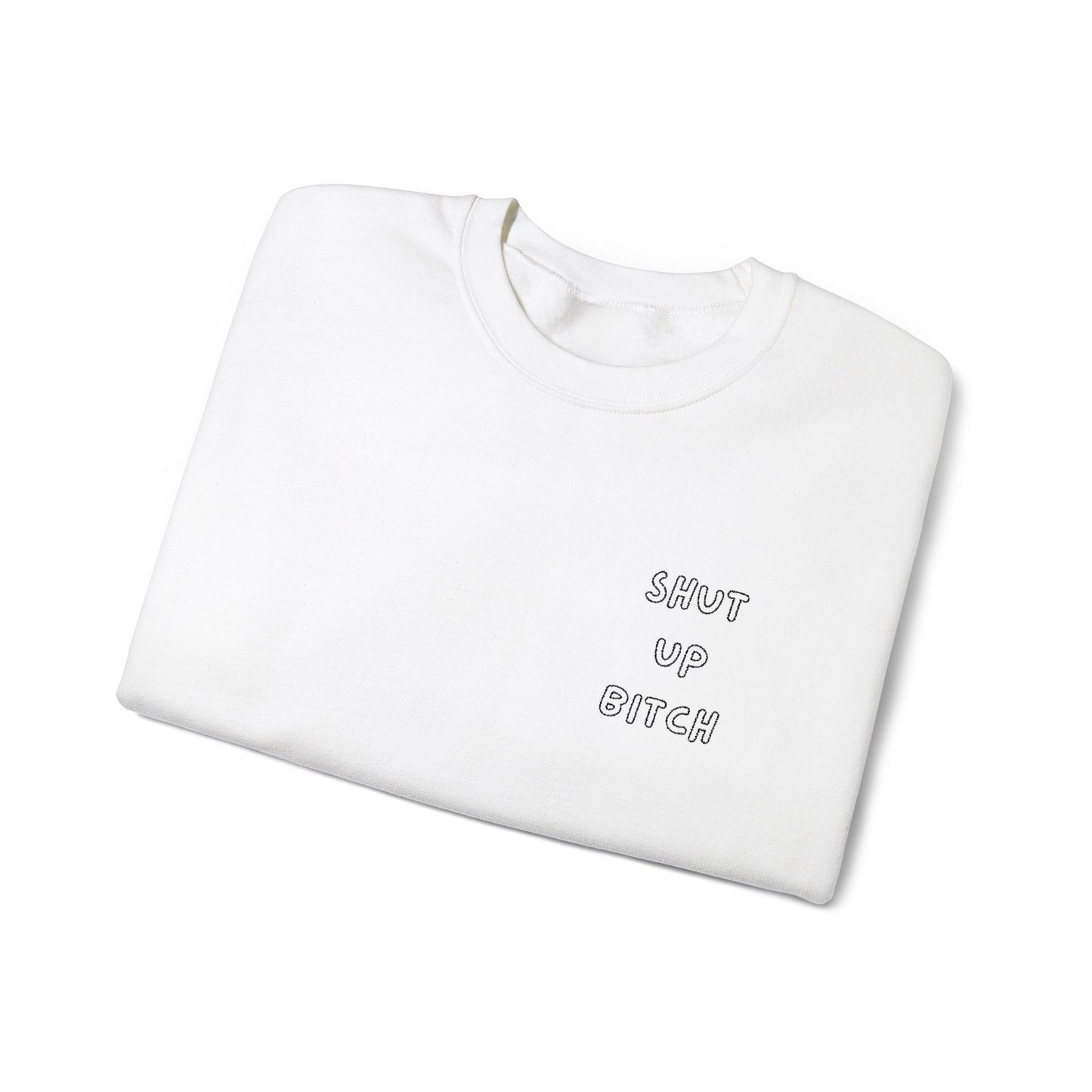 Crewneck Sweatshirt - 'Shut Up Bitch' Funny Quote