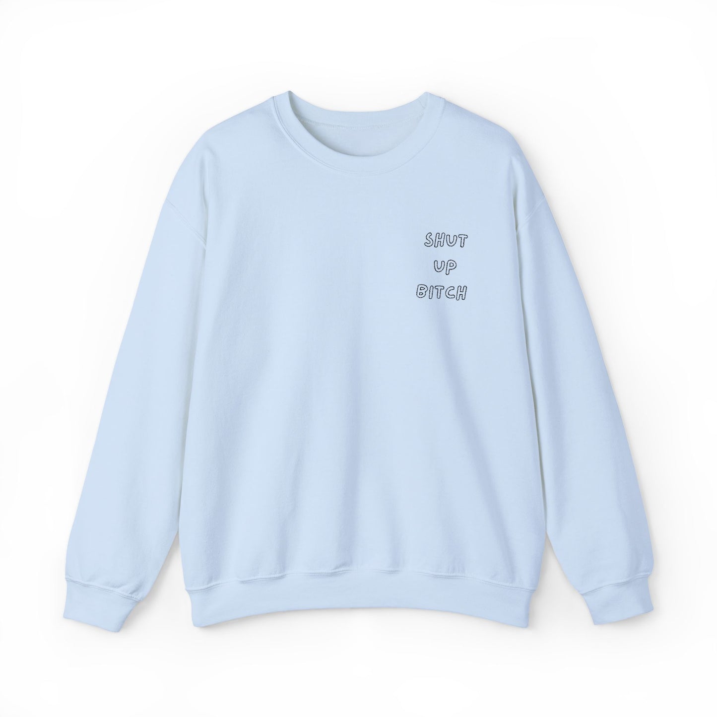 Crewneck Sweatshirt - 'Shut Up Bitch' Funny Quote