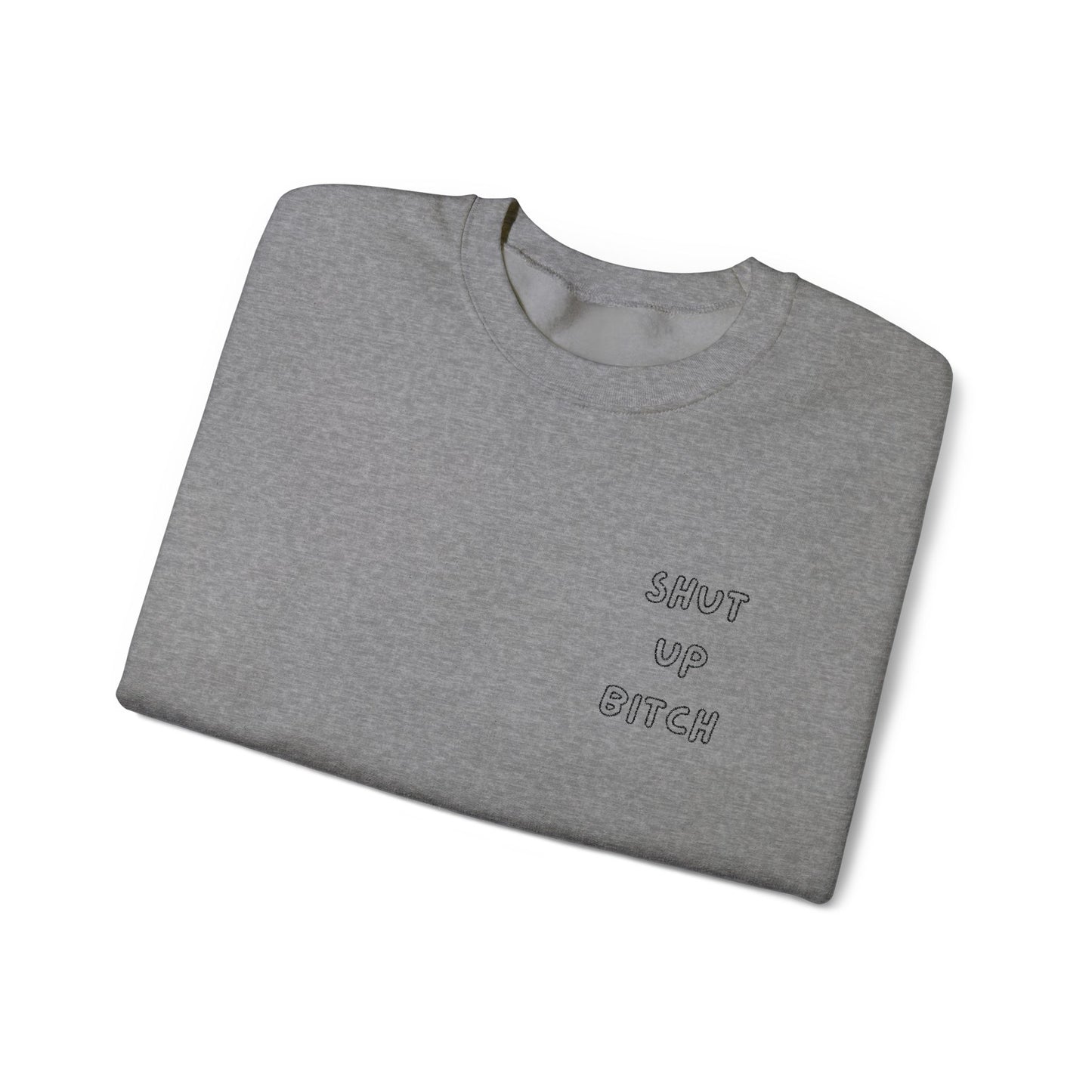 Crewneck Sweatshirt - 'Shut Up Bitch' Funny Quote