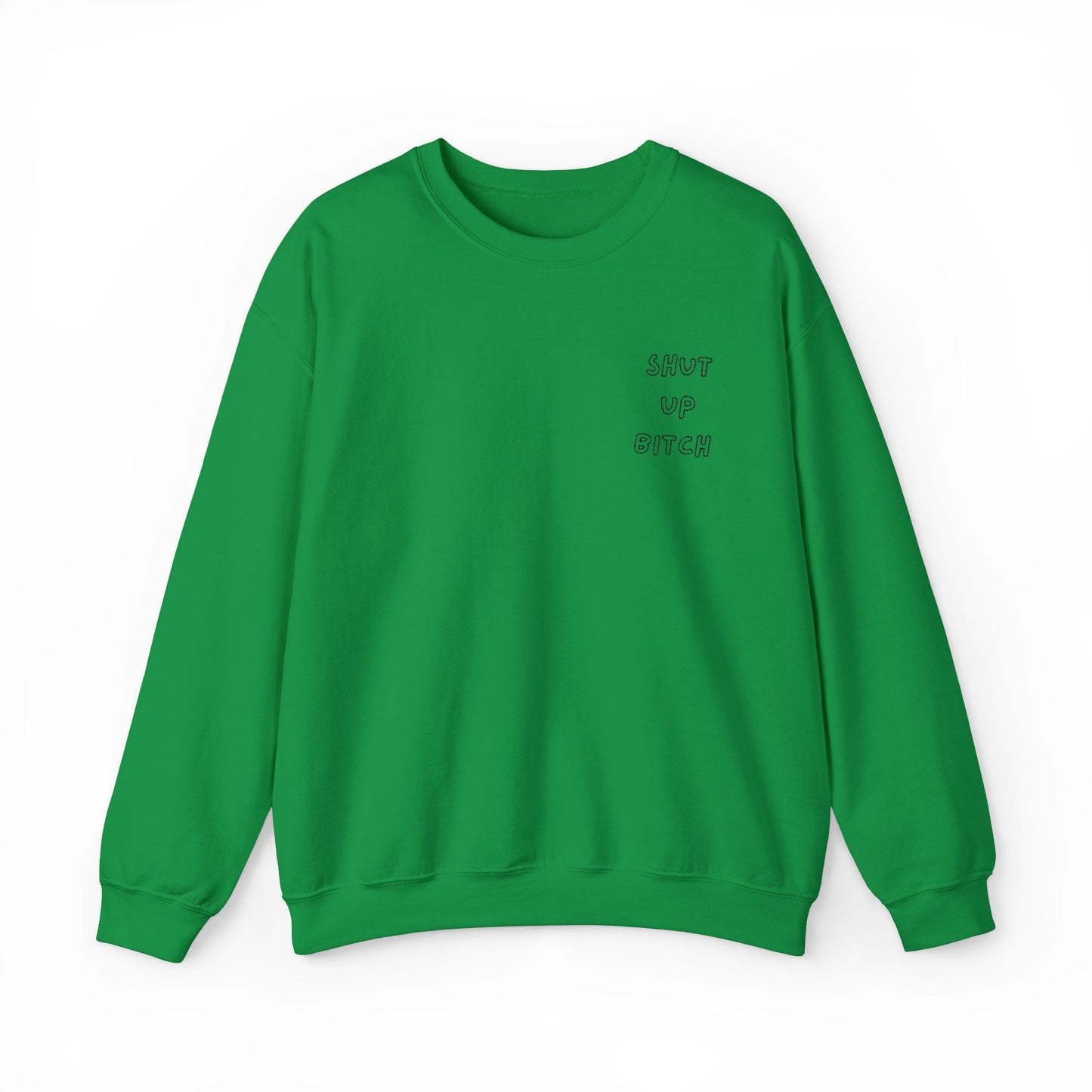 Crewneck Sweatshirt - 'Shut Up Bitch' Funny Quote