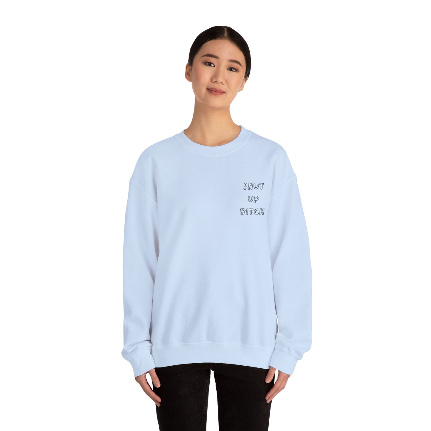 Crewneck Sweatshirt - 'Shut Up Bitch' Funny Quote