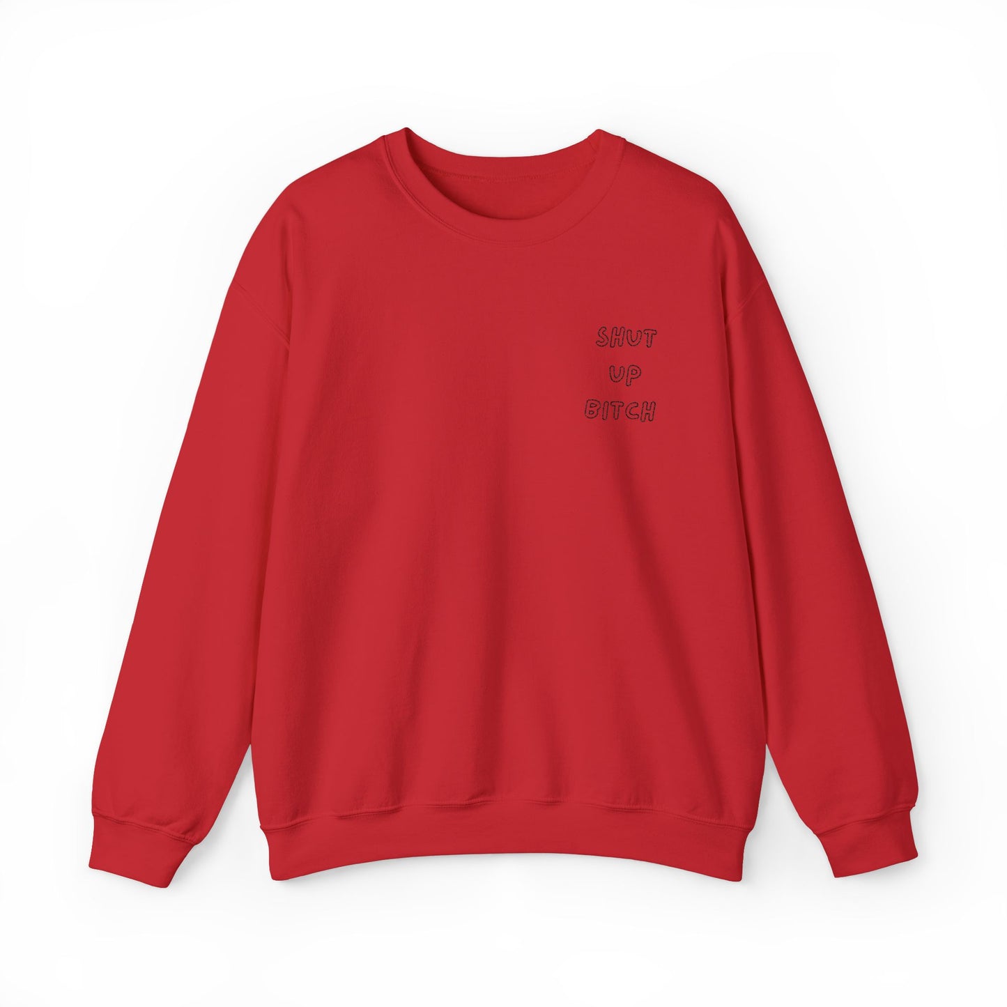 Crewneck Sweatshirt - 'Shut Up Bitch' Funny Quote