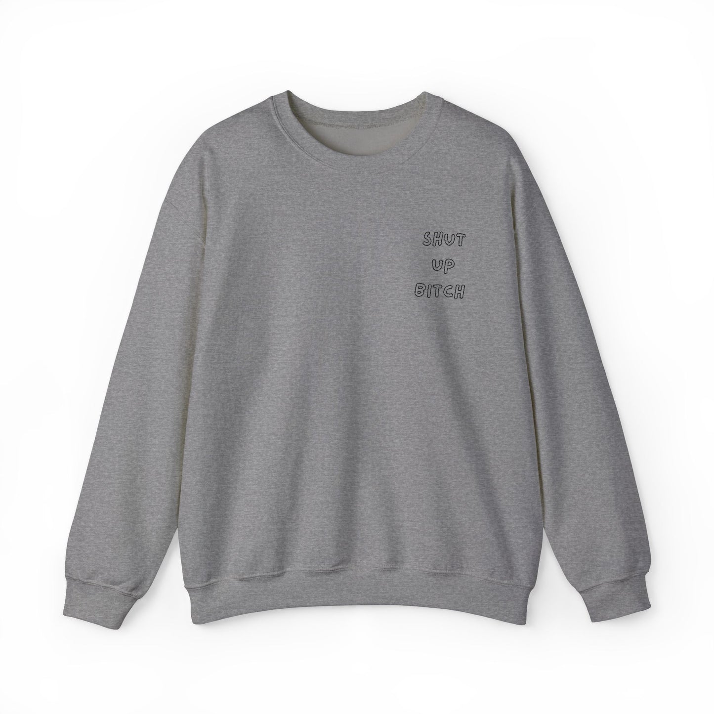 Crewneck Sweatshirt - 'Shut Up Bitch' Funny Quote