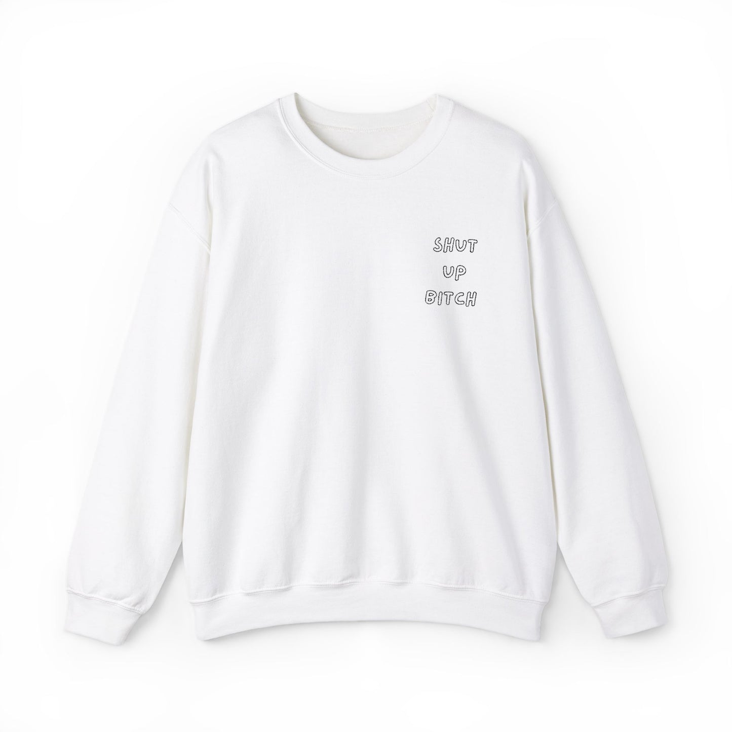 Crewneck Sweatshirt - 'Shut Up Bitch' Funny Quote